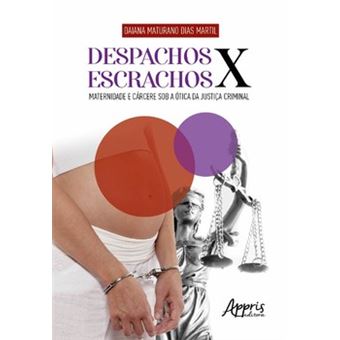 Despachos X Escrachos: Maternidade E Cárcere Sob A Ótica Da Justiça Criminal - 1