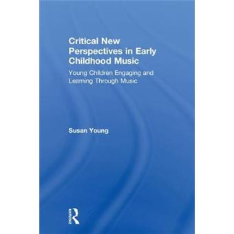 Critical New Perspectives In Early Childhood Music Young Children Engaging And Learning Through Music - 1
