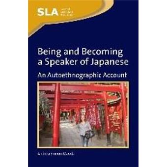 Being and Becoming a Speaker of Japanese - An Auto-Ethnographic Account - Hardback - 2011 - 1