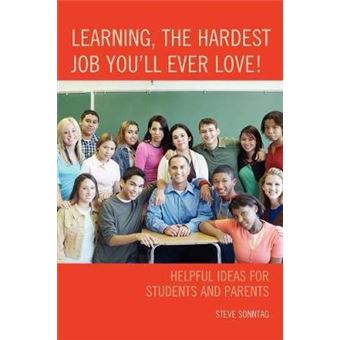 Learning, the Hardest Job You'll Ever Love! : Helpful Ideas for Students and Parents - 1