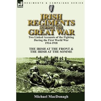 Irish Regiments During the Great War - Two Linked Accounts of the Fighting During the First World War 1914-1918-The Irish at the Front & the Irish at the Somme - Hardback - 2010 - 1