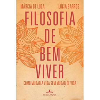Filosofia De Bem Viver - Como Mudar A Vida Sem Mudar De Vida - 1
