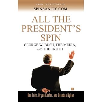 All the President's Spin - George W. Bush, the Media, and the Truth - Paperback - 2004 - 1