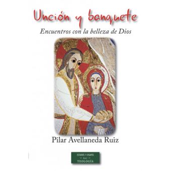 Unción Y Banquete: Encuentros Con La Belleza De Dios - 1