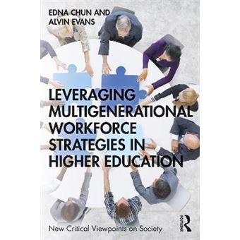 Leveraging Multigenerational Workforce Strategies In Higher Education New Critical Viewpoints On Soc - 1