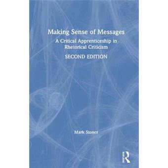 Making Sense Of Messages A Critical Apprenticeship In Rhetorical Criticism - 1
