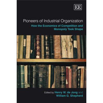 Pioneers Of Industrial Organization How The Economics Of Competition And Monopoly Took Shape - 1