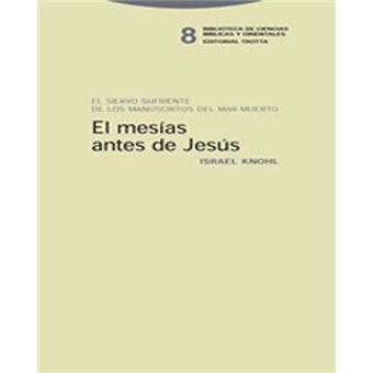 El Mesías antes de Jesús : el siervo sufriente de los manuscritos del Mar Muerto - 1