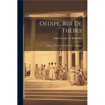 Oedipe Roi De Thbes Pice En Trois Parties Et Treize Tableaux - 1