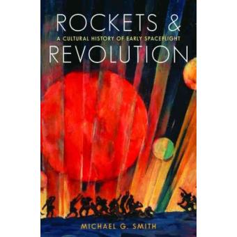 Rockets And Revolution A Cultural History Of Early Spaceflight - 1