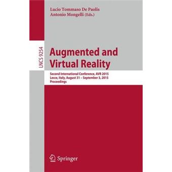Augmented And Virtual Reality Second International Conference, Avr 2015, Lecce, Italy, August 31  September 3, 2015, Proceedings 9254 Lecture Notes In Computer Science - 1