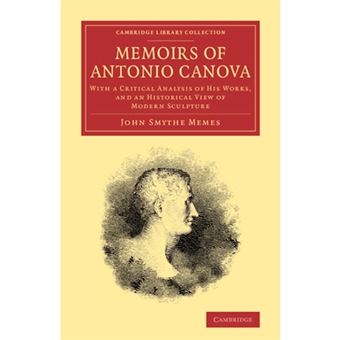 Memoirs of Antonio Canova - With a Critical Analysis of his Works, and an Historical View of Modern Sculpture - Paperback - 2013 - 1