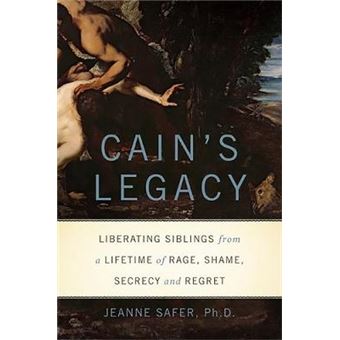 Cain's Legacy - Liberating Siblings from a Lifetime of Rage, Shame, Secrecy, and Regret - Hardback - 2012 - 1