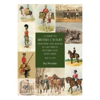 A Guide To British Cavalry Uniforms And Badges In Old Prints Pictures And Postcards 1660 To 1914 - 1