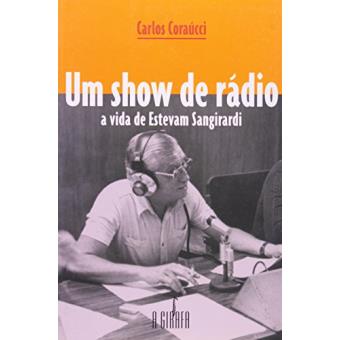 Um Show de Radio : A Vida de Estevam Sangirardi - 1