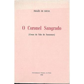 O Coronel Sangrado : Cenas Da Vida Do Amazonas. -- ( Amazônia ) - 1