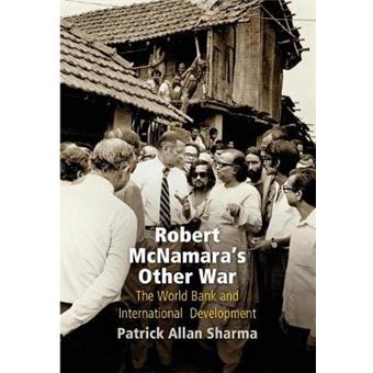 Robert Mcnamara'S Other War The World Bank And International Development Politics And Culture In Modern America - 1
