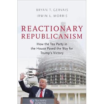 Reactionary Republicanism How The Tea Party In The House Paved The Way For Trump'S Victory - 1