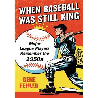 When Baseball Was Still King - Major League Players Remember the 1950s - Paperback - 2012 - 1