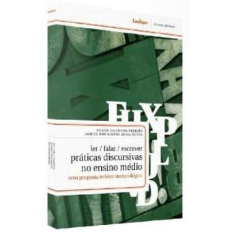 Ler/ Falar/ Escrever. Práticas Discursivas No Ensino Médio. Uma Proposta Teórico- Metodológica - 1