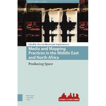 Media And Mapping Practices In The Middle East And North Africa Producing Space Cities And Cultures - 1
