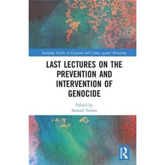 Last Lectures On The Prevention And Intervention Of Genocide Routledge Studies In Genocide And Crimes Against Humanity - 1