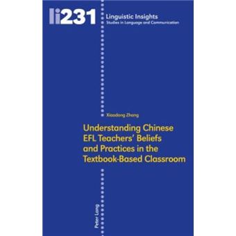 Understanding Chinese Efl Teachers' Beliefs And Practices In The Textbookbased Classroom 231 Linguistic Insights - 1
