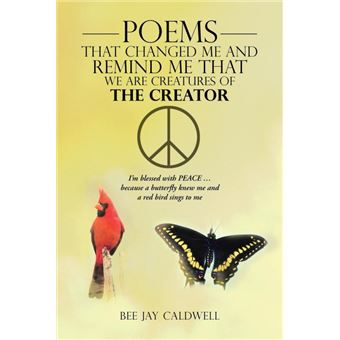 Poems That Changed Me and Remind Me That We Are Creatures of the Creator - I'm Blessed with Peace ... Because a Butterfly Knew Me and a Red Bird Sings - Paperback / softback - 2013 - 1