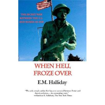 When Hell Froze Over The Secret War Between The Us And Russia In 1918 - 1