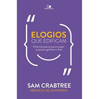 Elogios que Edificam. Proferindo Palavras que Encorajam as Pessoas e Glorificam a Deus - 1