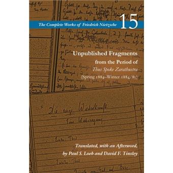 Unpublished Fragments From The Period Of Thus Spoke Zarathustra Spring 1884Winter 188485 - 1