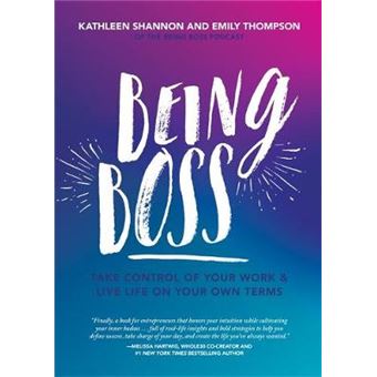 Being Boss Take Control Of Your Work And Live Life On Your Own Terms - 1