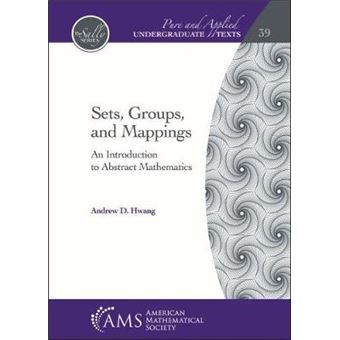 Sets, Groups, And Mappings An Introduction To Abstract Mathematics Pure And Applied Undergraduate Texts - 1