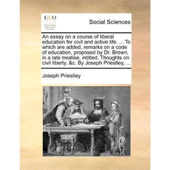 An essay on a course of liberal education for civil and active life. ... To which are added, remarks on a code of education, proposed by Dr. Brown, in - Paperback - 2010 - 1