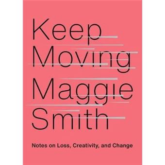 Keep Moving Notes On Loss, Creativity, And Change - 1