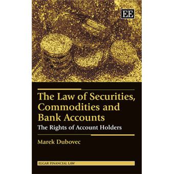 The Law Of Securities, Commodities And Bank Accounts The Rights Of Account Holders Elgar Financial Law Series - 1