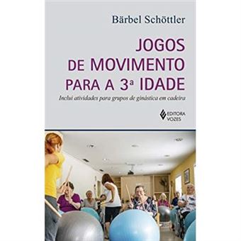Jogos De Movimento Para A 3A. Idade: Inclui Atividades Para Grupos De Ginástica Em Cadeira - 1