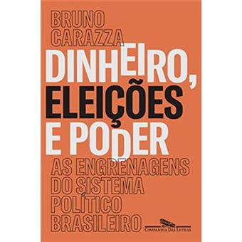 Dinheiro, Eleições E Poder. As Engrenagens Do Sistema Político Brasileiro - 1
