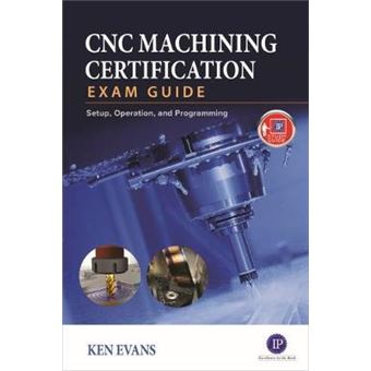 CNC Machining Certification Exam Guide: Operation, Setup, and Programming - 1