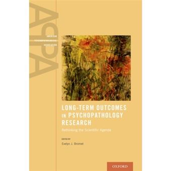 Long-term Outcomes In Psychopathology Research Rethinking The Scientific Agenda - 1