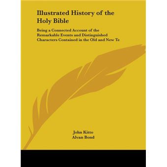 Illustrated History of the Holy Bible: Being a Connected Account of the Remarkable Events and Distinguished Characters Contained in the Old and New TE - Paperback - 2003 - 1