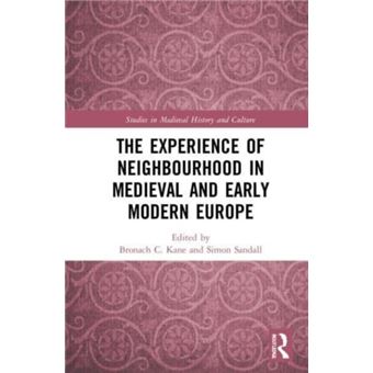 The Experience Of Neighbourhood In Medieval And Early Modern Europe By Taylor & Francis Ltd - 1