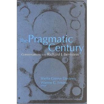 The Pragmatic Century Conversations With Richard J Bernstein - 1