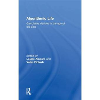 Algorithmic Life Calculative Devices In The Age Of Big Data - 1