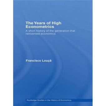 The Years of High Econometrics - A Short History of the Generation That Reinvented Economics - Paperback - 2012 - 1