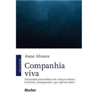 Companhia Viva: Psicoterapia Psicanalítica com Crianças Autistas, Borderline, Desamparadas e que Sofreram Abuso - 1
