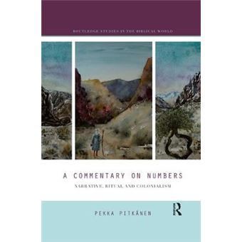 A Commentary On Numbers Narrative, Ritual, And Colonialism Routledge Studies In The Biblical World - 1
