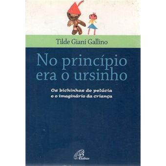 No Principio Era o Ursinho - Os Bichinhos de Pelucia e o Imaginario Da - 1