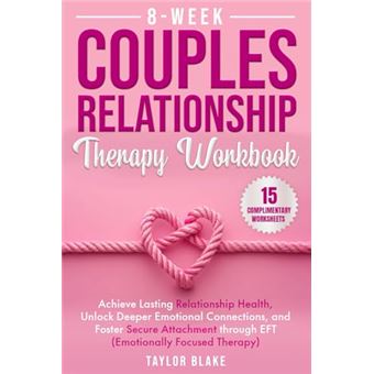 8-Week Couples Relationship Therapy Workbook: Achieve Lasting Relationship Health, Unlock Deeper Emotional Connections, and Foster Secure Attachment through EFT (Emotionally Focused Therapy) - 1