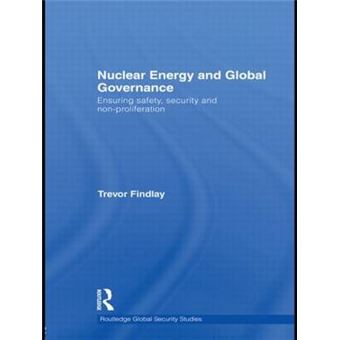 Nuclear Energy and Global Governance - Ensuring Safety, Security and Non-proliferation - Paperback - 2012 - 1